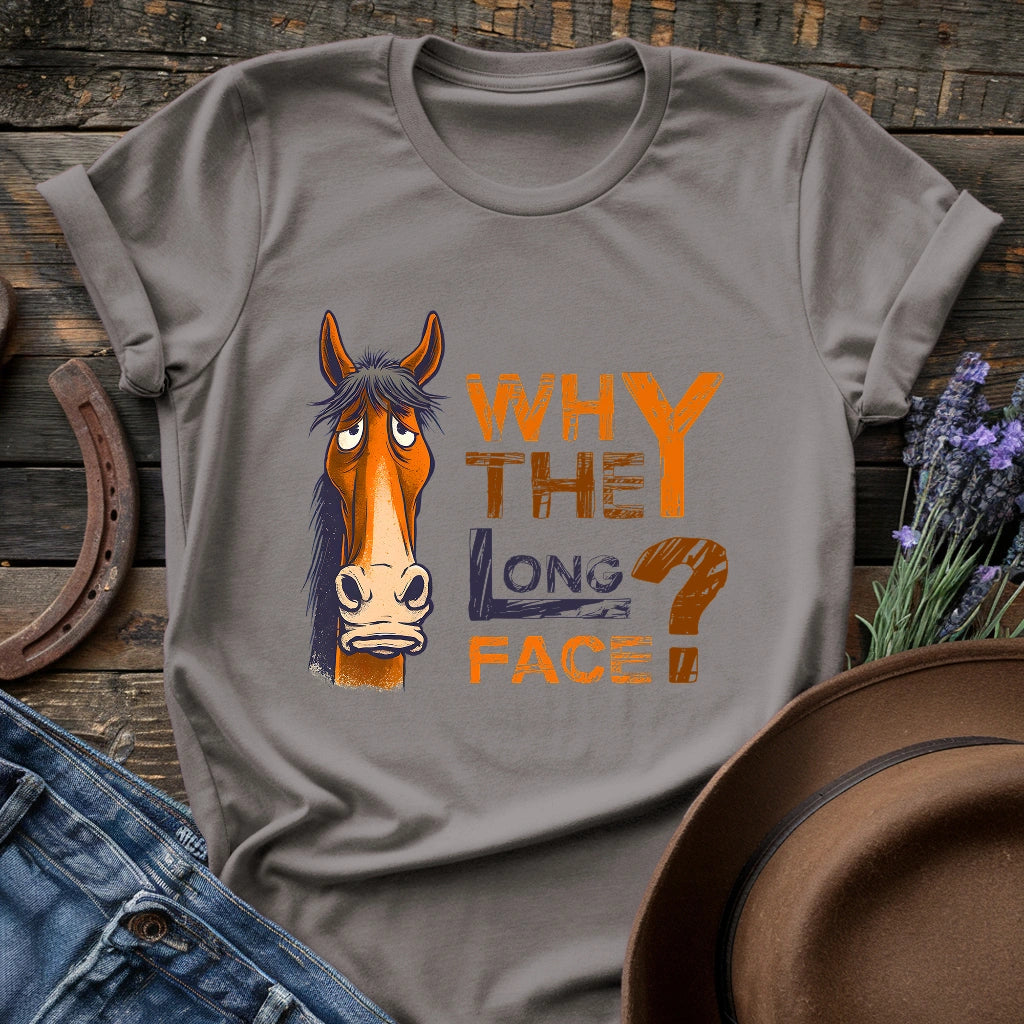 Why The Long Face T-shirt