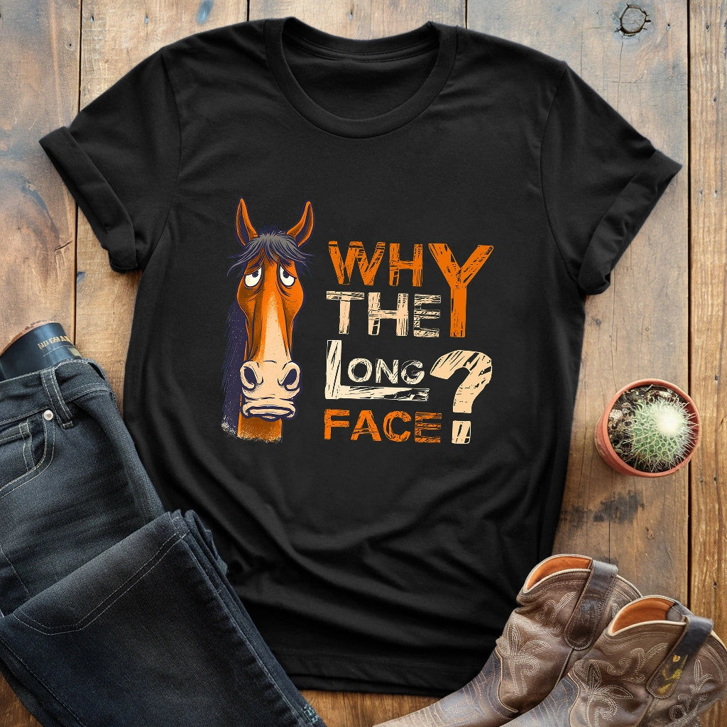 Why The Long Face T-shirt