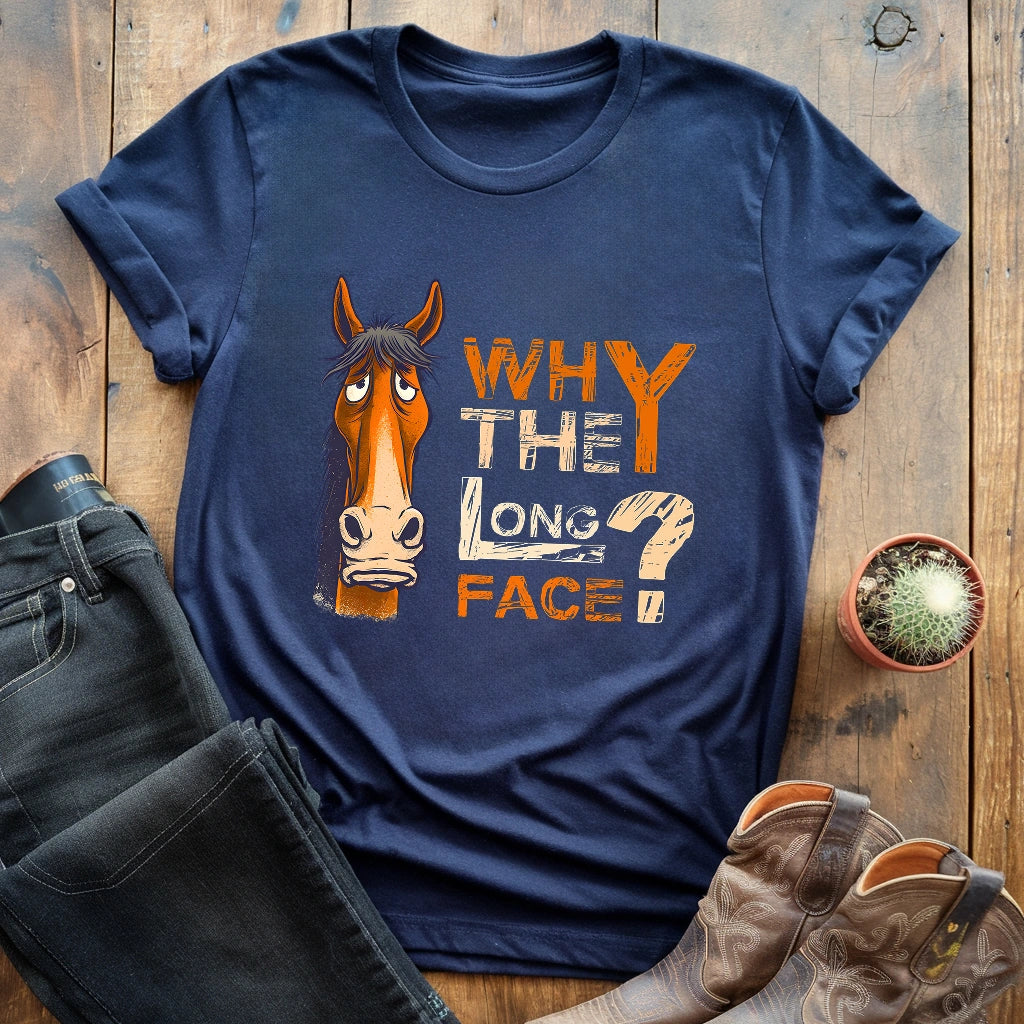 Why The Long Face T-shirt