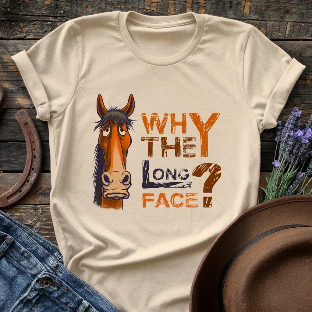 Why The Long Face T-shirt