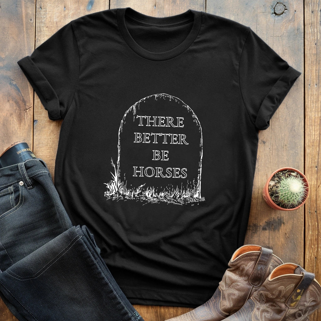 There better be horses T-shirt