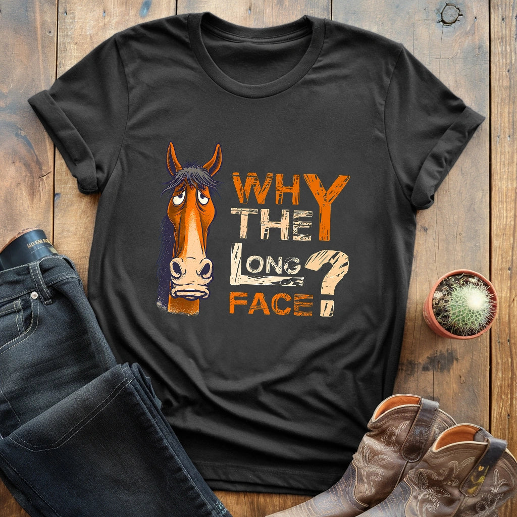 Why The Long Face T-shirt