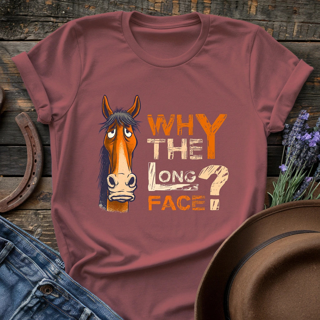 Why The Long Face T-shirt