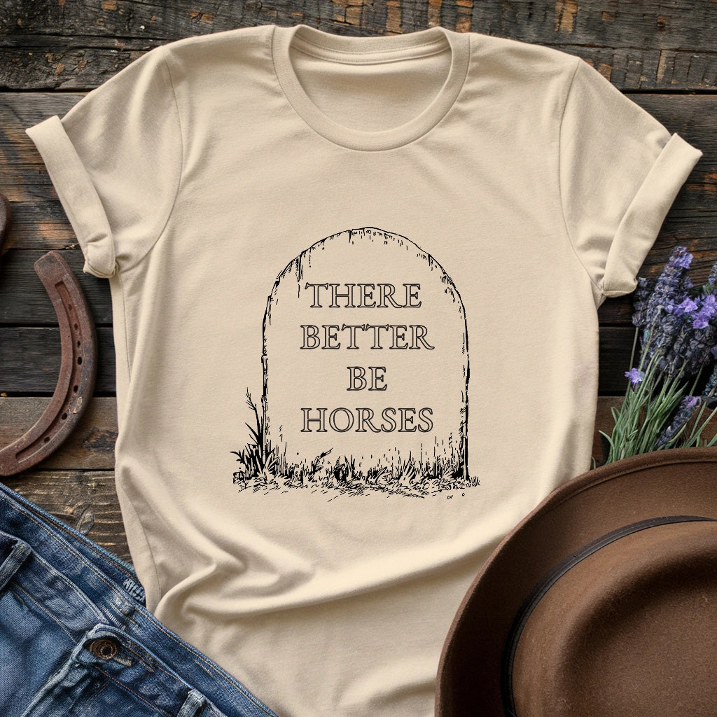 There better be horses T-shirt