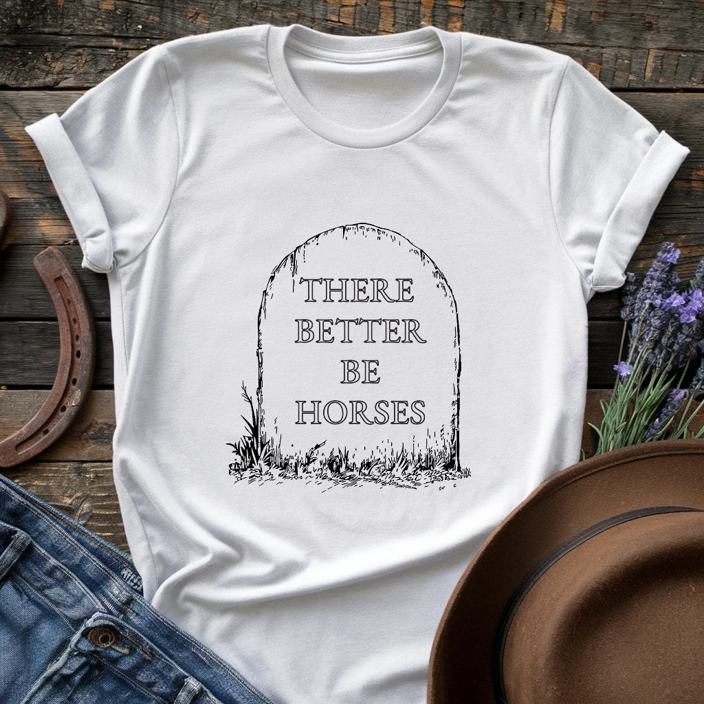 There better be horses T-shirt